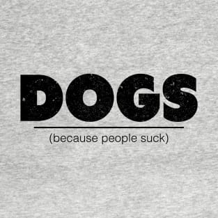 Dogs Because People Suck Funny Dog Pet Lovers Gift Idea product T-Shirt